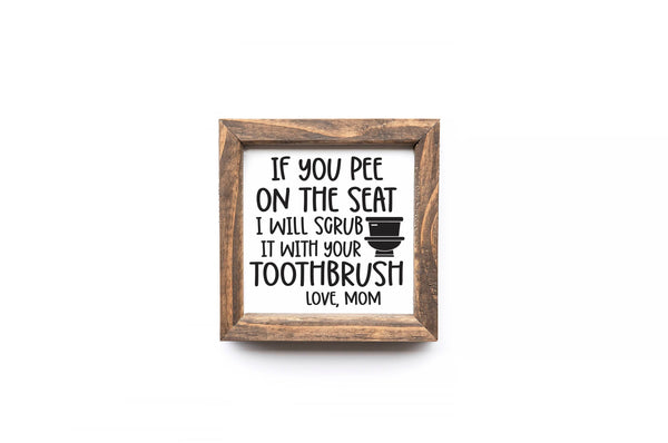 If You Pee On The Seat I Will Scrub It With Your Toothbrush Bathroom Sign