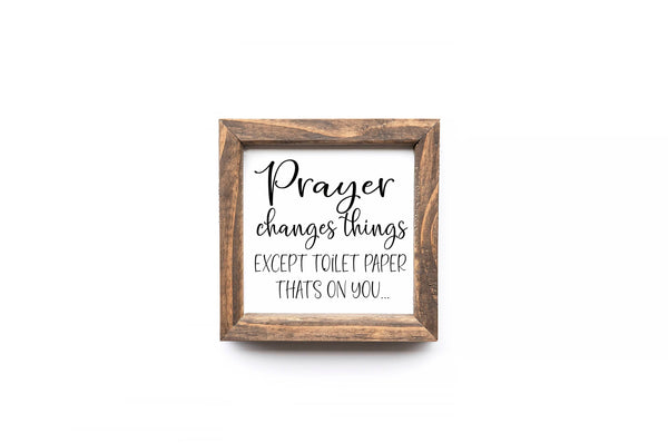 Prayer Changes Things Except Toilet Paper Funny Bathroom Sign