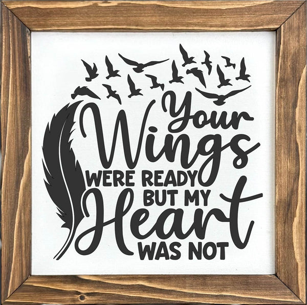 Your Wings Were Ready Our Hearts Were Not Memorial Sign