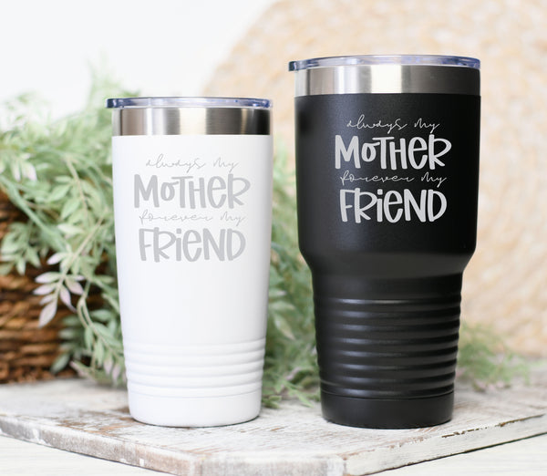 Always My Mother Forever My Friend Tumbler