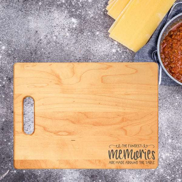 The Fondest Memories Are Made Around the Table Cutting Board