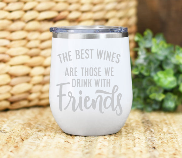 The Best Wines Are Those We Drink With Friends 12oz Wine Tumbler